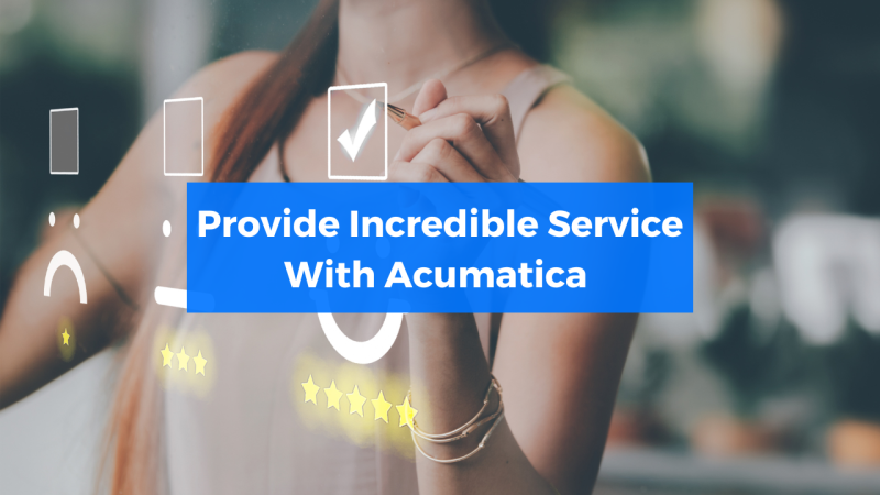 Provide Incredible Service With Acumatica